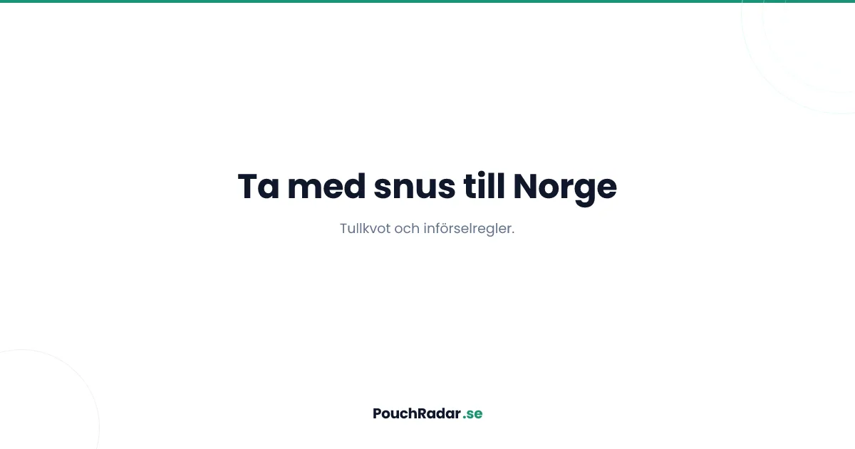 Ta med snus till Norge - tullgräns, kvot och regler